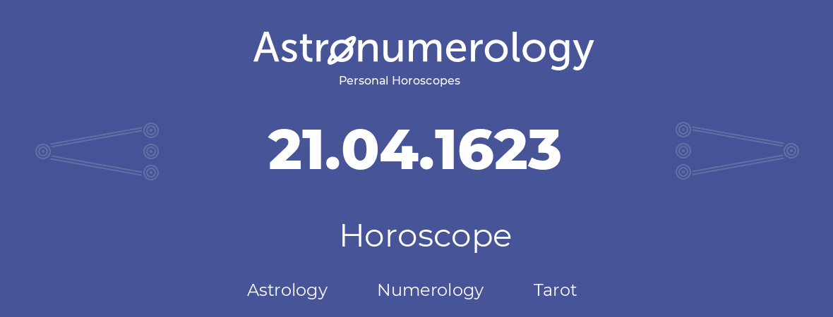 Horoscope for birthday (born day): 21.04.1623 (April 21, 1623)