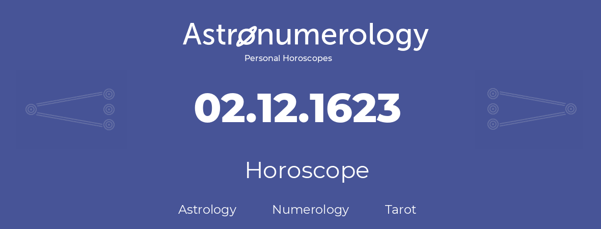 Horoscope for birthday (born day): 02.12.1623 (December 2, 1623)