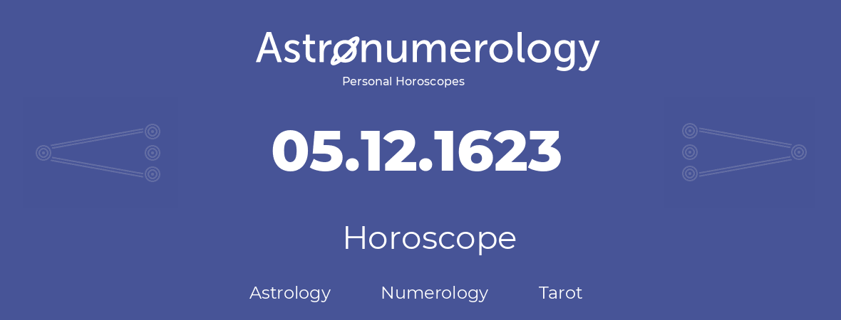 Horoscope for birthday (born day): 05.12.1623 (December 05, 1623)