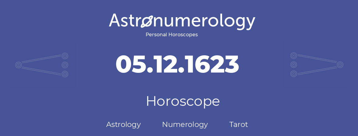 Horoscope for birthday (born day): 05.12.1623 (December 5, 1623)