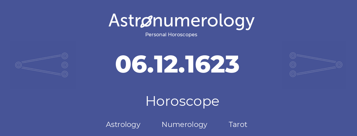 Horoscope for birthday (born day): 06.12.1623 (December 06, 1623)