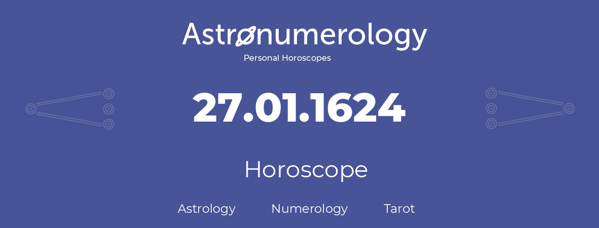 Horoscope for birthday (born day): 27.01.1624 (January 27, 1624)