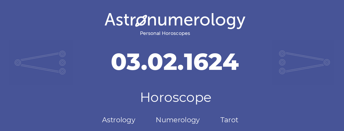 Horoscope for birthday (born day): 03.02.1624 (February 03, 1624)