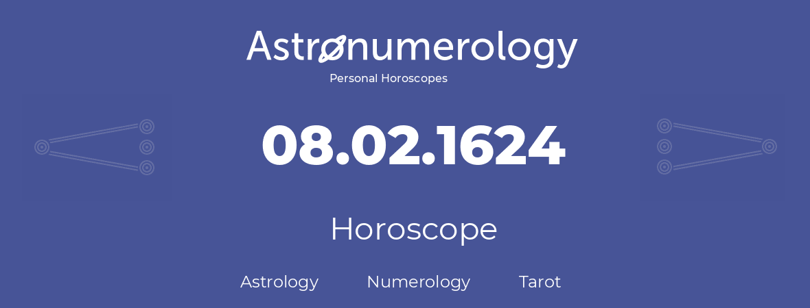 Horoscope for birthday (born day): 08.02.1624 (February 08, 1624)