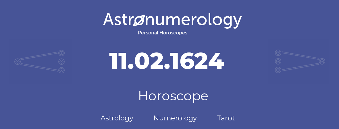 Horoscope for birthday (born day): 11.02.1624 (February 11, 1624)