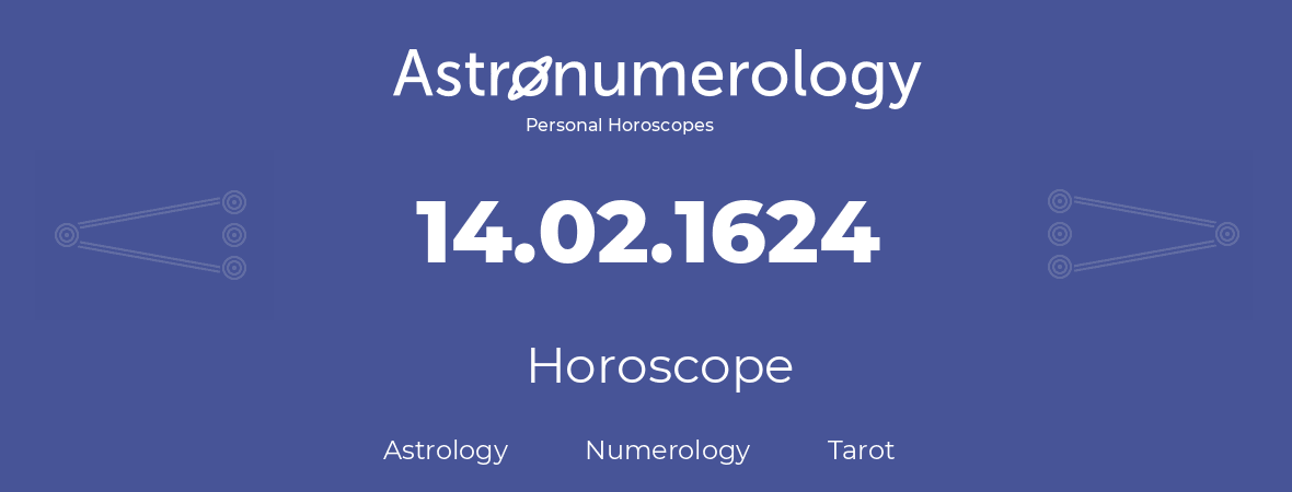 Horoscope for birthday (born day): 14.02.1624 (February 14, 1624)