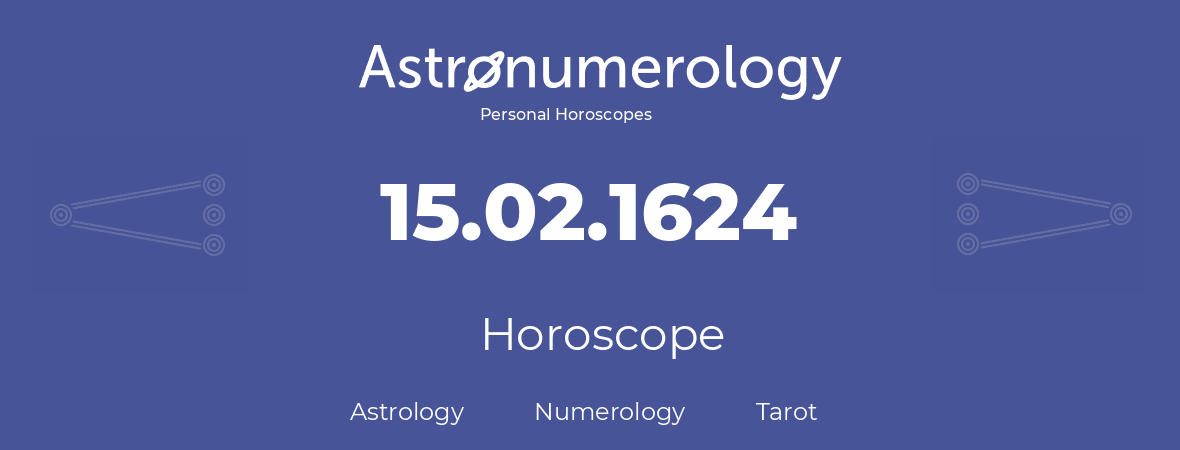Horoscope for birthday (born day): 15.02.1624 (February 15, 1624)