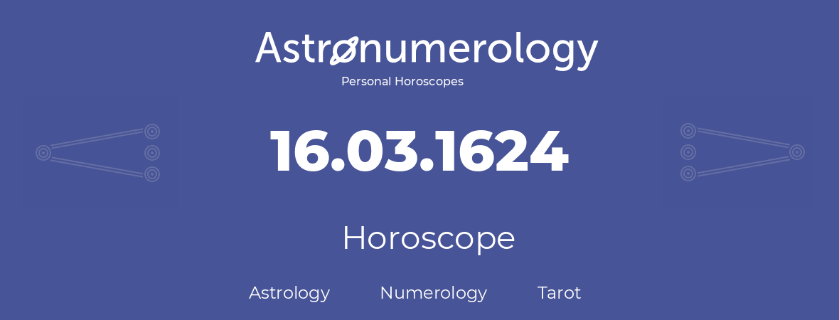 Horoscope for birthday (born day): 16.03.1624 (March 16, 1624)