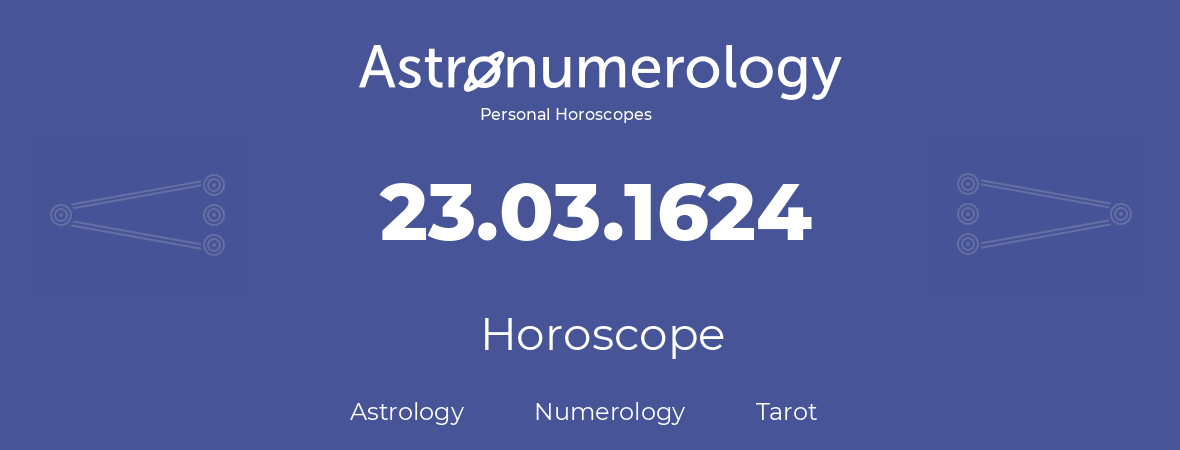 Horoscope for birthday (born day): 23.03.1624 (March 23, 1624)