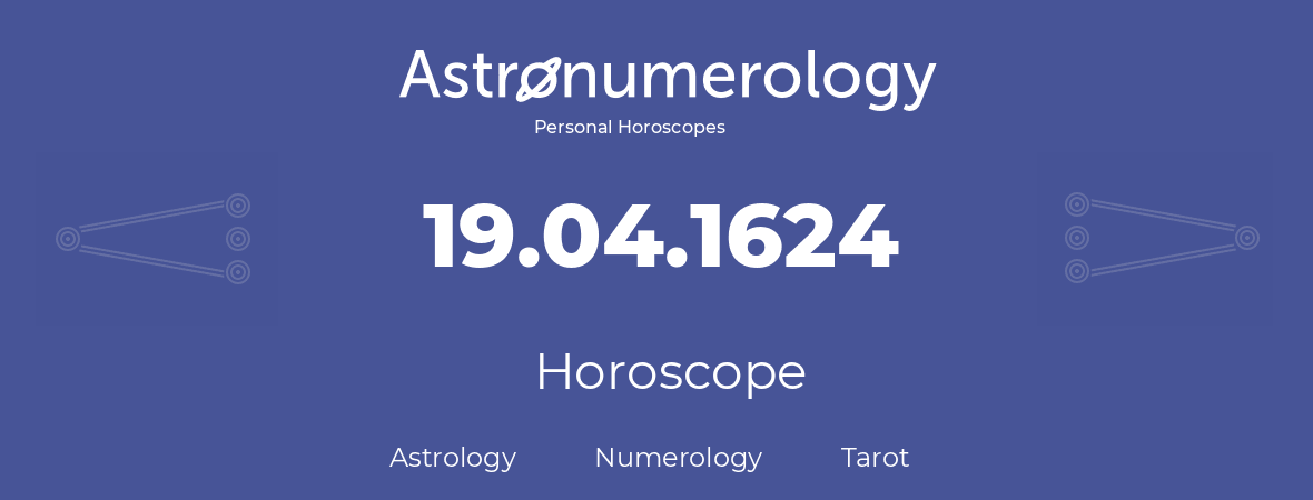 Horoscope for birthday (born day): 19.04.1624 (April 19, 1624)