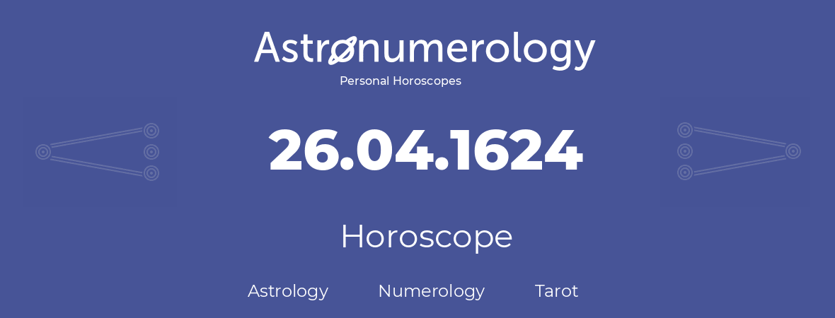 Horoscope for birthday (born day): 26.04.1624 (April 26, 1624)