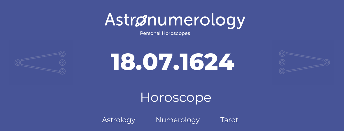 Horoscope for birthday (born day): 18.07.1624 (July 18, 1624)