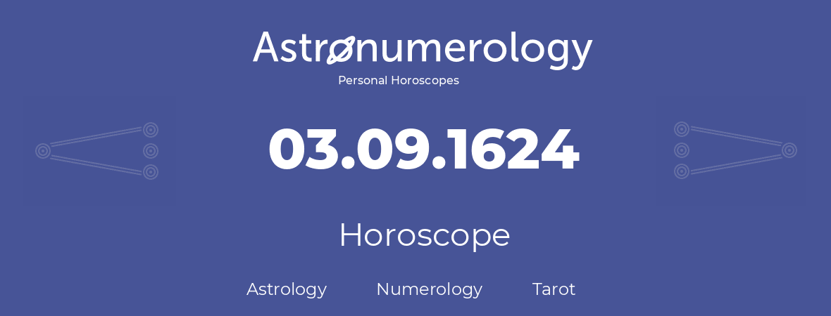 Horoscope for birthday (born day): 03.09.1624 (September 03, 1624)