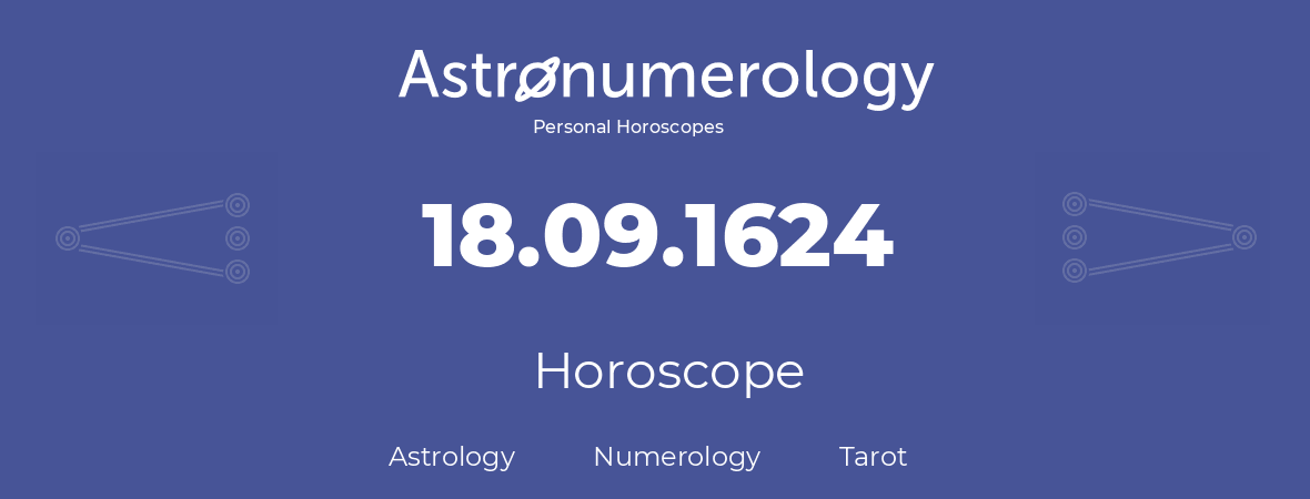 Horoscope for birthday (born day): 18.09.1624 (September 18, 1624)
