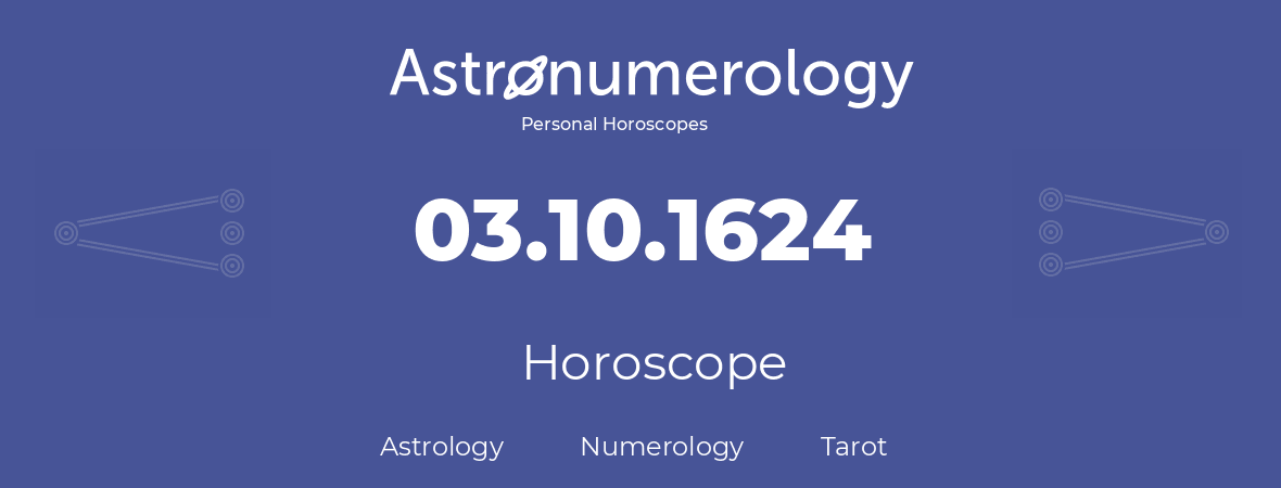 Horoscope for birthday (born day): 03.10.1624 (Oct 03, 1624)