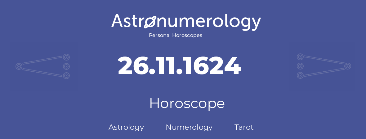Horoscope for birthday (born day): 26.11.1624 (November 26, 1624)
