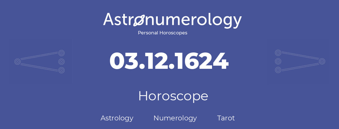 Horoscope for birthday (born day): 03.12.1624 (December 03, 1624)