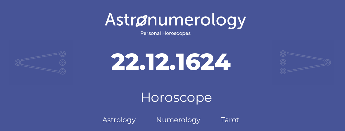 Horoscope for birthday (born day): 22.12.1624 (December 22, 1624)