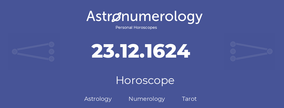 Horoscope for birthday (born day): 23.12.1624 (December 23, 1624)