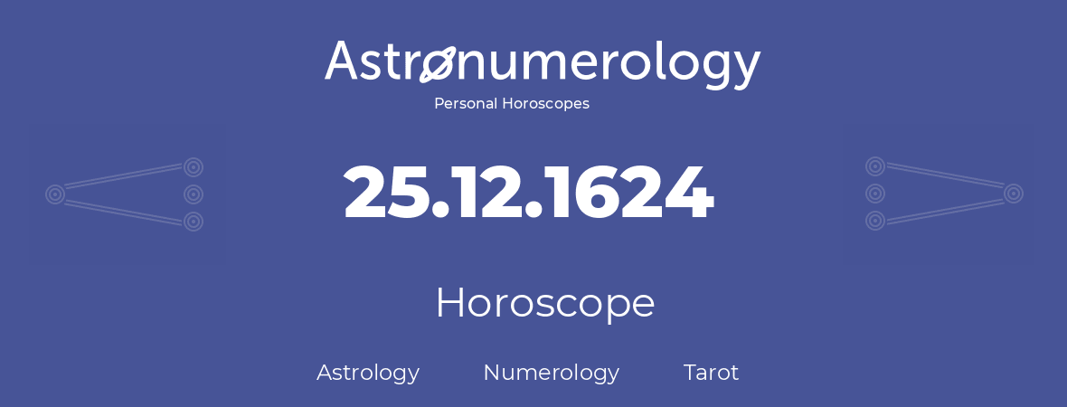 Horoscope for birthday (born day): 25.12.1624 (December 25, 1624)