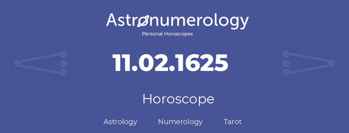 Horoscope for birthday (born day): 11.02.1625 (February 11, 1625)