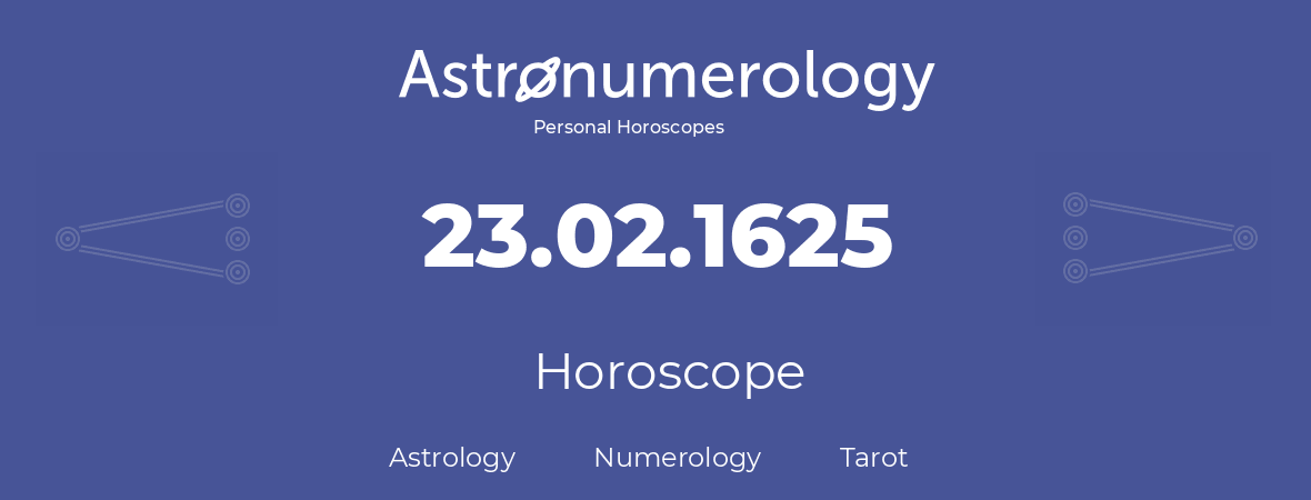 Horoscope for birthday (born day): 23.02.1625 (February 23, 1625)