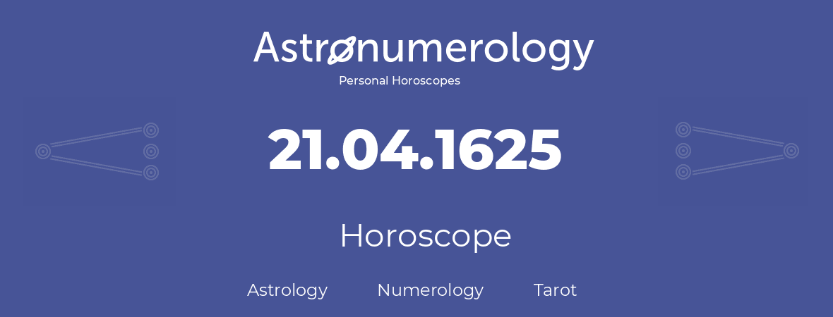 Horoscope for birthday (born day): 21.04.1625 (April 21, 1625)