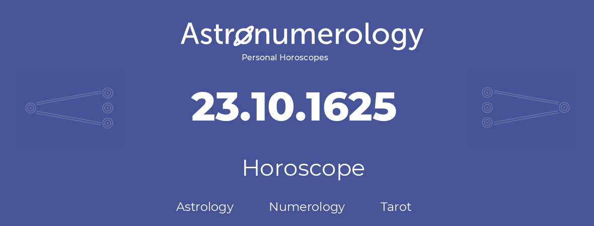 Horoscope for birthday (born day): 23.10.1625 (Oct 23, 1625)