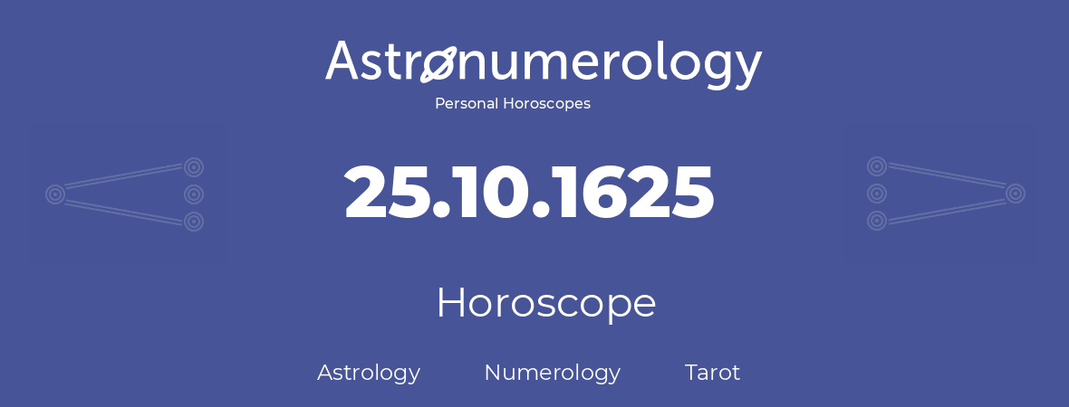 Horoscope for birthday (born day): 25.10.1625 (Oct 25, 1625)