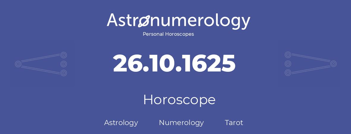Horoscope for birthday (born day): 26.10.1625 (Oct 26, 1625)