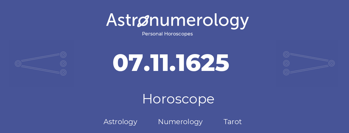 Horoscope for birthday (born day): 07.11.1625 (November 7, 1625)