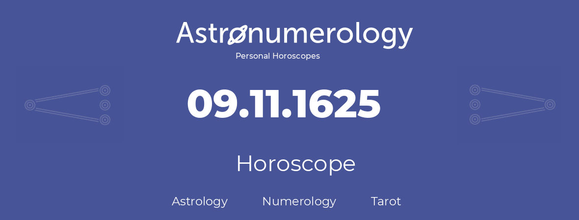 Horoscope for birthday (born day): 09.11.1625 (November 09, 1625)