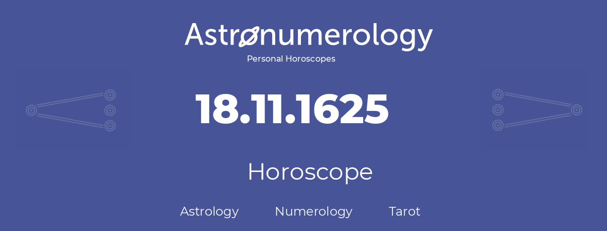 Horoscope for birthday (born day): 18.11.1625 (November 18, 1625)