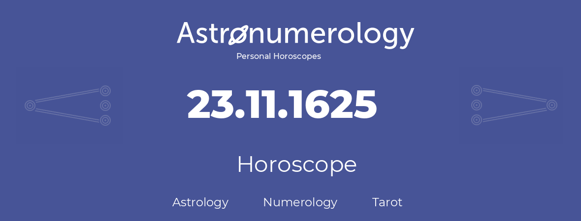 Horoscope for birthday (born day): 23.11.1625 (November 23, 1625)
