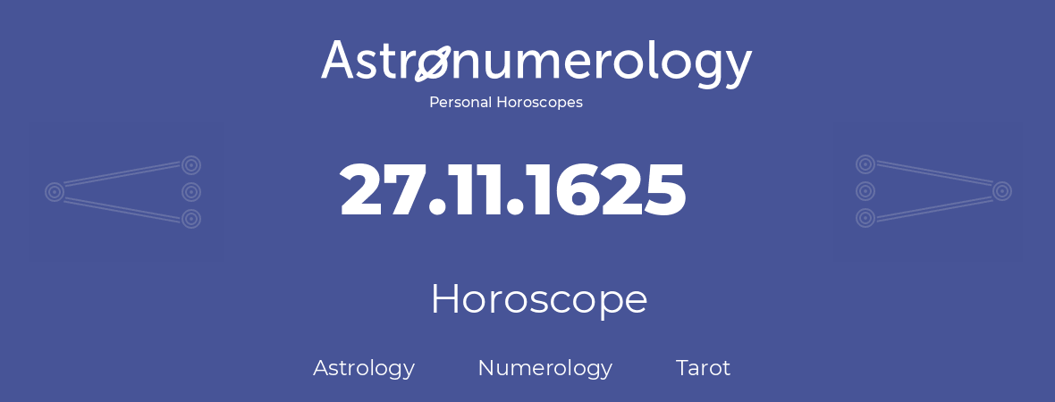 Horoscope for birthday (born day): 27.11.1625 (November 27, 1625)