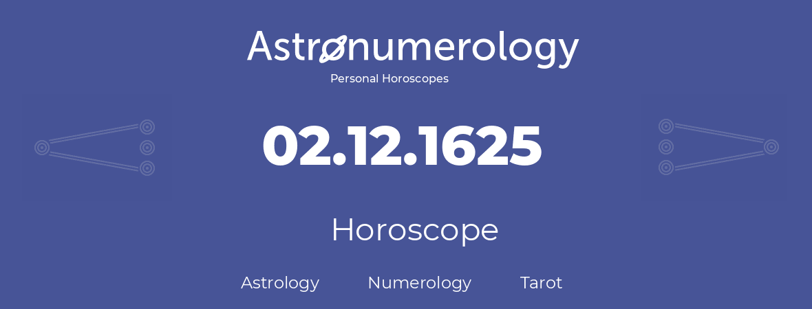 Horoscope for birthday (born day): 02.12.1625 (December 02, 1625)