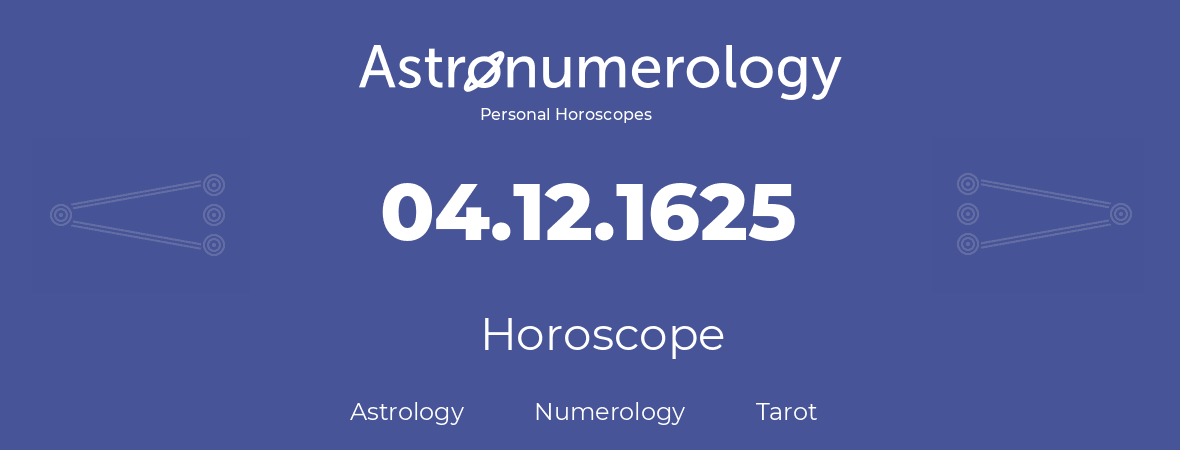 Horoscope for birthday (born day): 04.12.1625 (December 04, 1625)