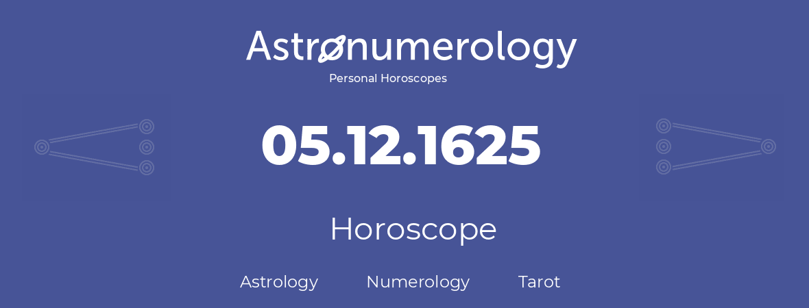Horoscope for birthday (born day): 05.12.1625 (December 05, 1625)