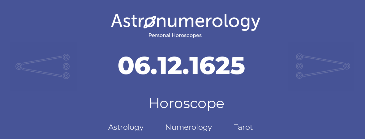 Horoscope for birthday (born day): 06.12.1625 (December 6, 1625)