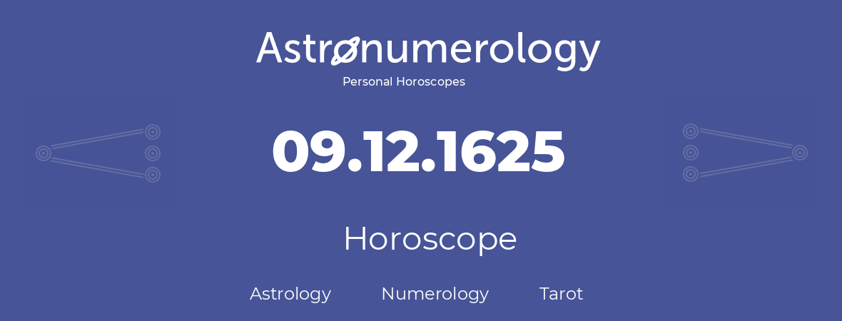 Horoscope for birthday (born day): 09.12.1625 (December 09, 1625)