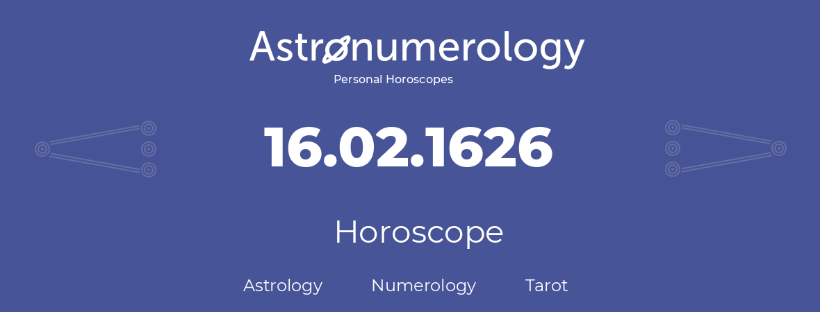 Horoscope for birthday (born day): 16.02.1626 (February 16, 1626)