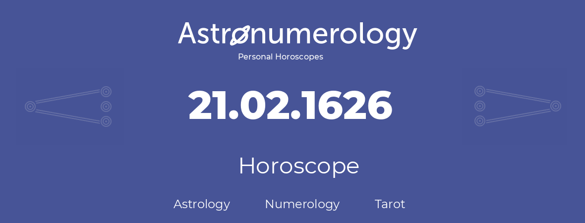 Horoscope for birthday (born day): 21.02.1626 (February 21, 1626)