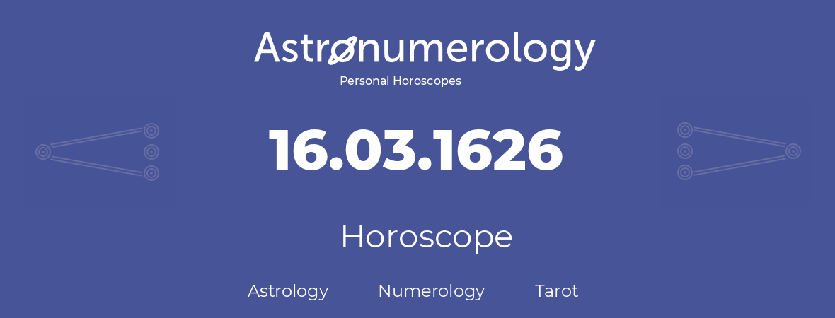 Horoscope for birthday (born day): 16.03.1626 (March 16, 1626)