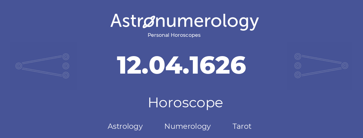 Horoscope for birthday (born day): 12.04.1626 (April 12, 1626)