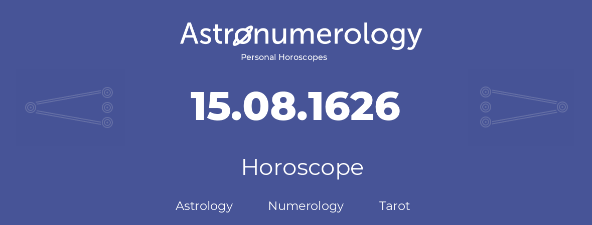 Horoscope for birthday (born day): 15.08.1626 (August 15, 1626)