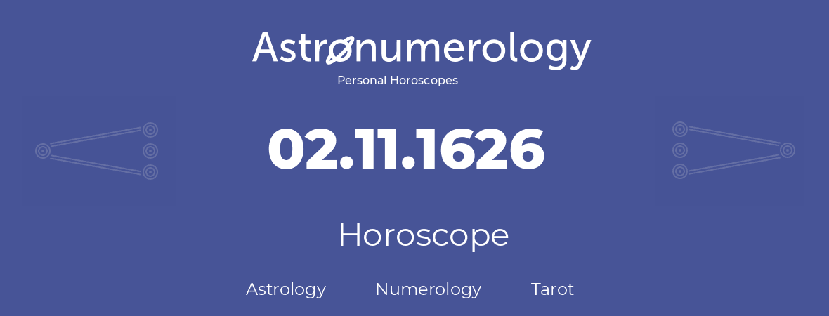 Horoscope for birthday (born day): 02.11.1626 (November 2, 1626)