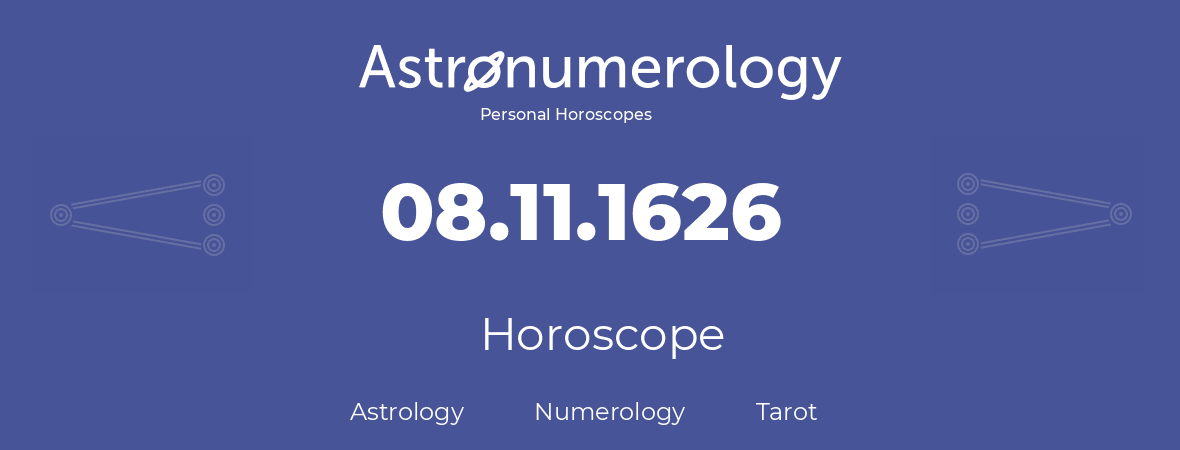 Horoscope for birthday (born day): 08.11.1626 (November 8, 1626)