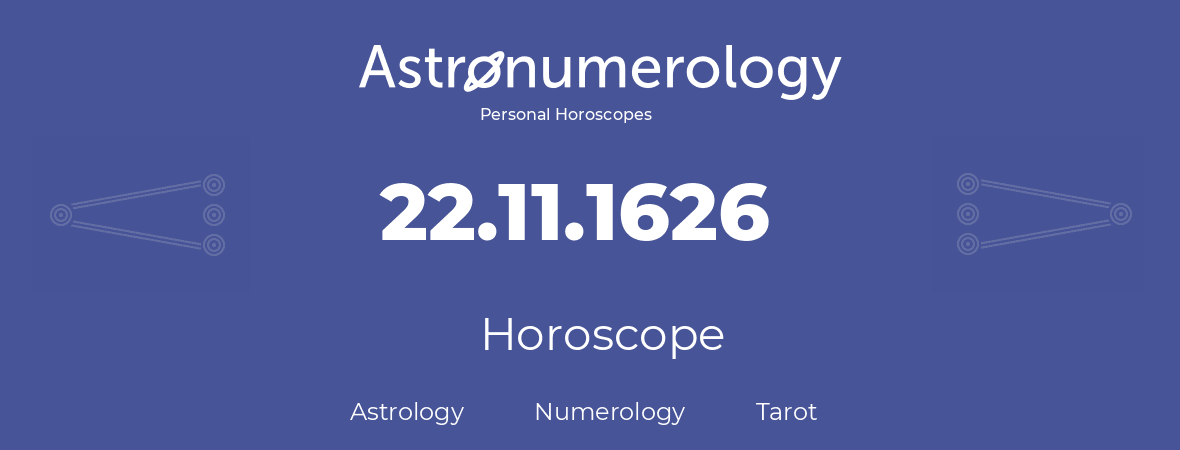 Horoscope for birthday (born day): 22.11.1626 (November 22, 1626)