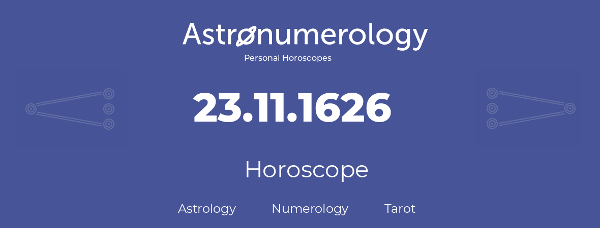 Horoscope for birthday (born day): 23.11.1626 (November 23, 1626)