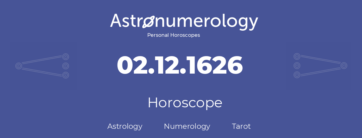 Horoscope for birthday (born day): 02.12.1626 (December 02, 1626)